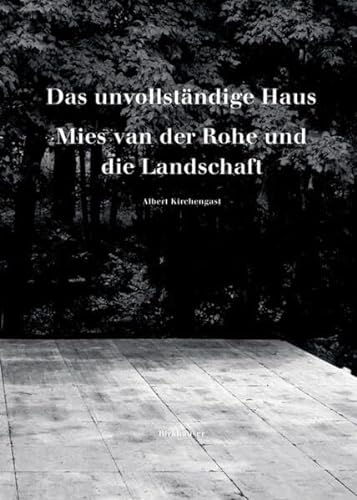Das unvollständige Haus: Mies van der Rohe und die Landschaft von Birkhauser